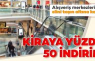 AVM’ler, kiracılarından Ekim ayına kadar kiranın yarısını alma kararı aldı.