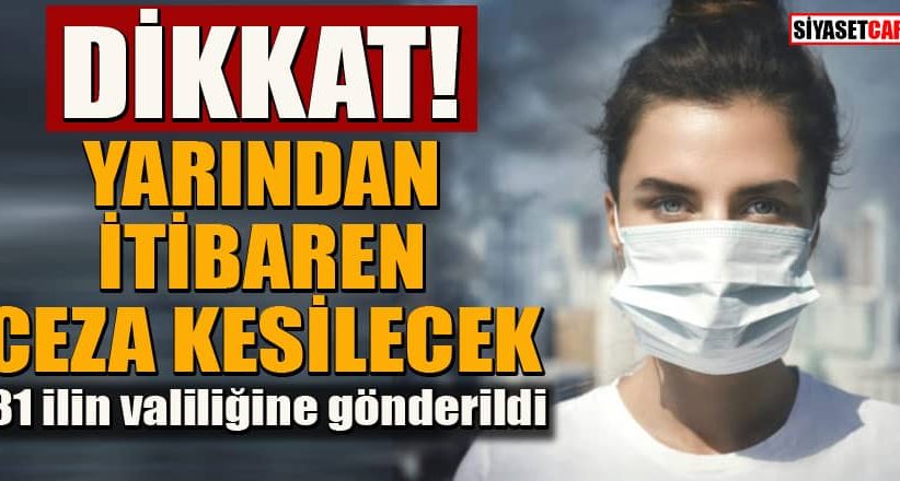 Pazartesi’den itibaren maske takmayana ceza!