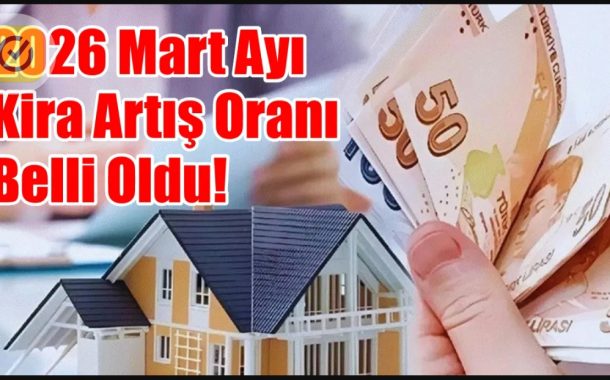 Mart 2026 Kira Artış Oranı Açıklandı: Ev ve İş Yerlerinde Yeni Tavan Zam Oranı : % 33,39