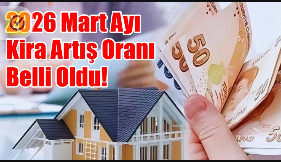 Mart 2026 Kira Artış Oranı Açıklandı: Ev ve İş Yerlerinde Yeni Tavan Zam Oranı :  % 33,39