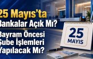 Bankalar   25 Mayıs Pazartesi Günü Açık Olacak Mı ?