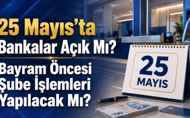 Bankalar 25 Mayıs Pazartesi Günü Açık Olacak Mı ?