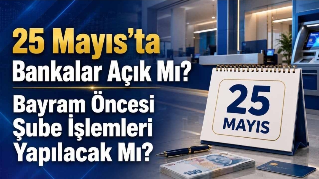 Bankalar   25 Mayıs Pazartesi Günü Açık Olacak Mı ?